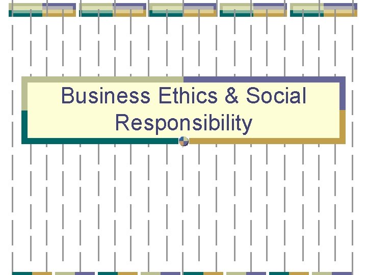 Business Ethics & Social Responsibility 