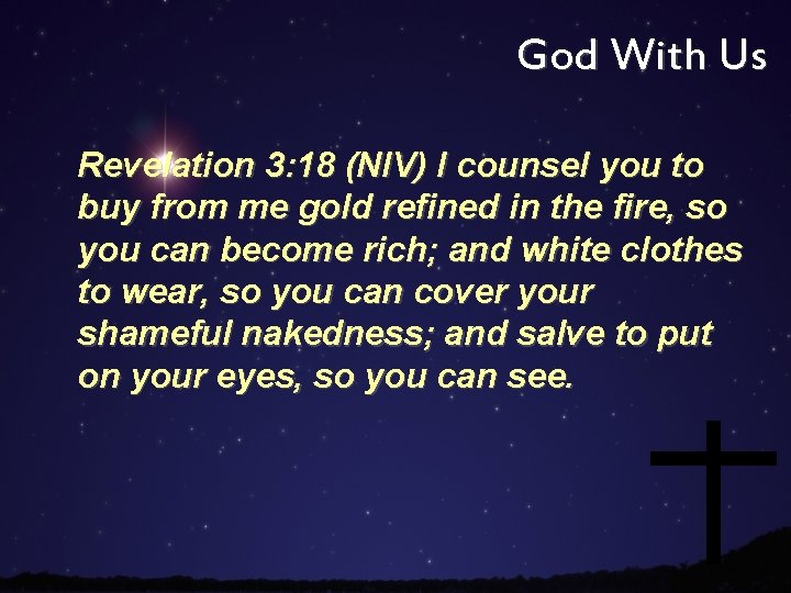 God With Us Revelation 3: 18 (NIV) I counsel you to buy from me