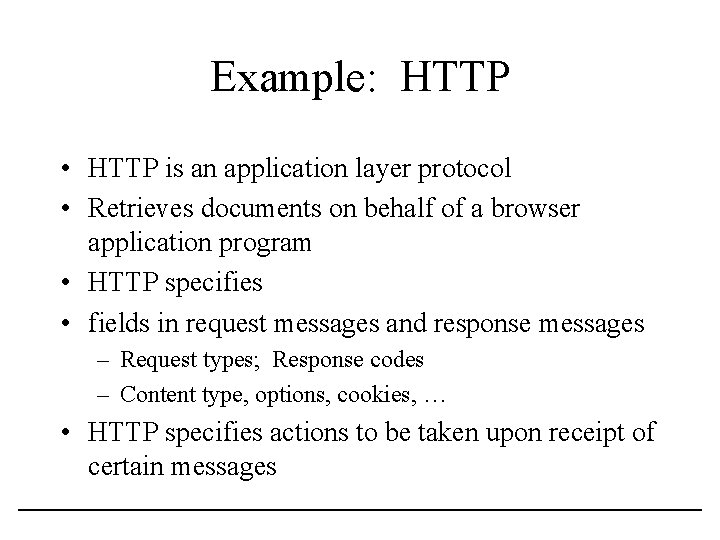 Example: HTTP • HTTP is an application layer protocol • Retrieves documents on behalf