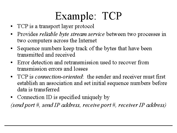 Example: TCP • TCP is a transport layer protocol • Provides reliable byte stream