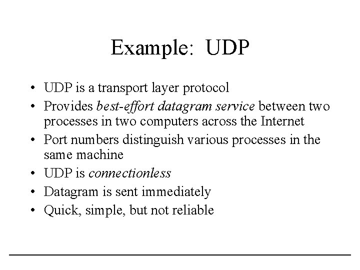 Example: UDP • UDP is a transport layer protocol • Provides best-effort datagram service