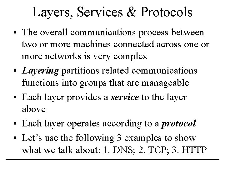 Layers, Services & Protocols • The overall communications process between two or more machines