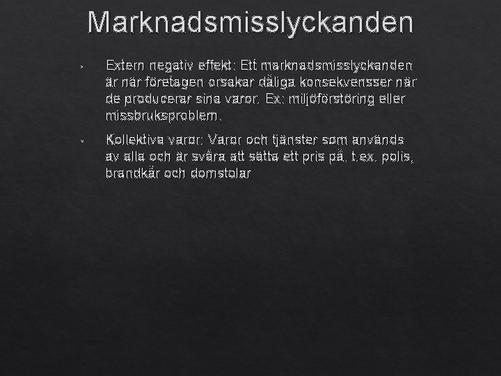 Marknadsmisslyckanden • Extern negativ effekt: Ett marknadsmisslyckanden är när företagen orsakar dåliga konsekvensser när