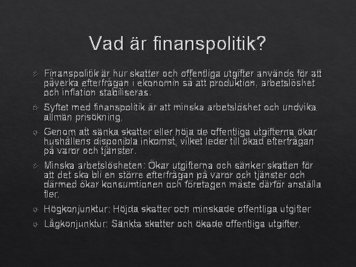 Vad är finanspolitik? Finanspolitik är hur skatter och offentliga utgifter används för att påverka