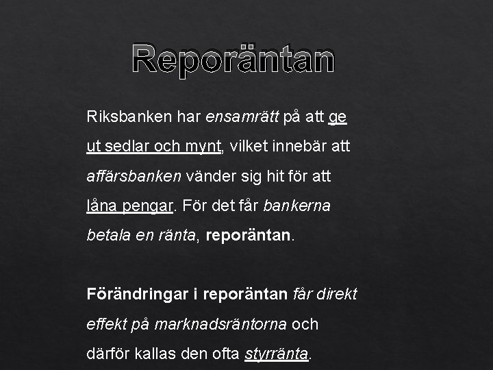 Reporäntan Riksbanken har ensamrätt på att ge ut sedlar och mynt, vilket innebär att