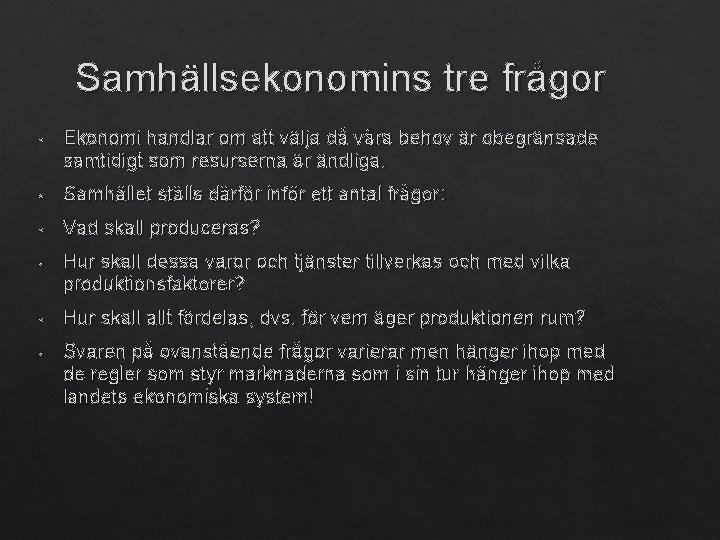 Samhällsekonomins tre frågor • Ekonomi handlar om att välja då våra behov är obegränsade