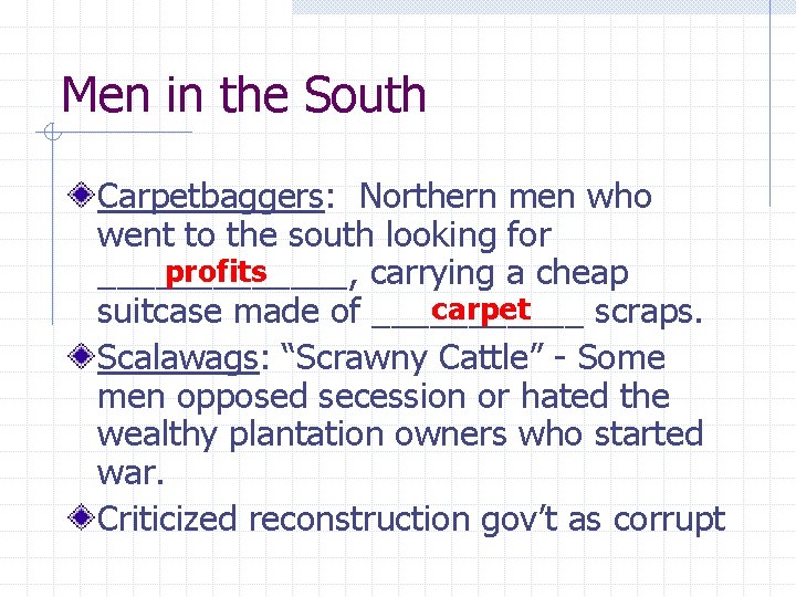 Men in the South Carpetbaggers: Northern men who went to the south looking for