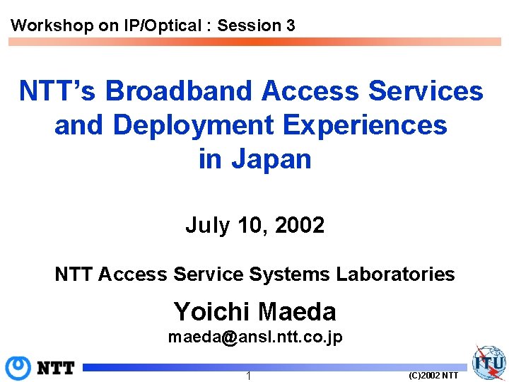 Workshop on IP/Optical : Session 3 NTT’s Broadband Access Services and Deployment Experiences in