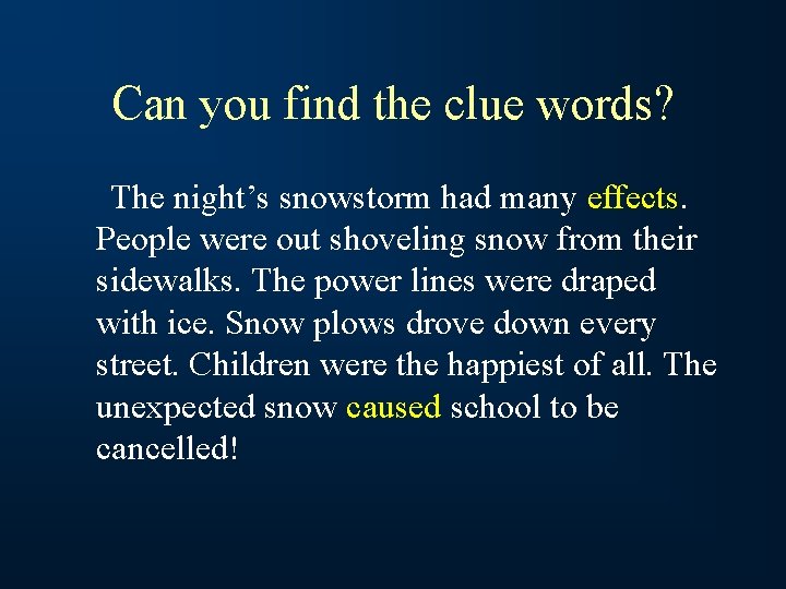 Can you find the clue words? The night’s snowstorm had many effects. People were