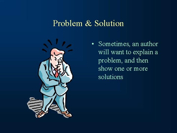 Problem & Solution • Sometimes, an author will want to explain a problem, and