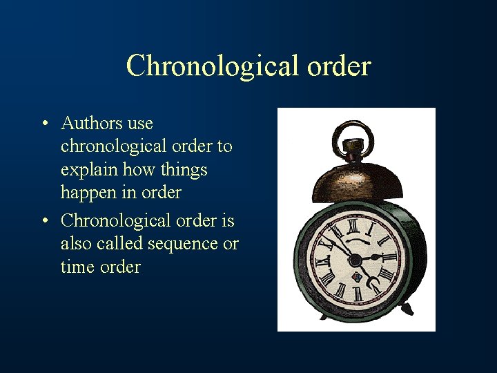 Chronological order • Authors use chronological order to explain how things happen in order
