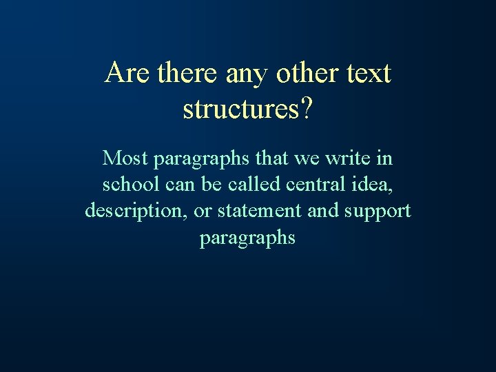 Are there any other text structures? Most paragraphs that we write in school can