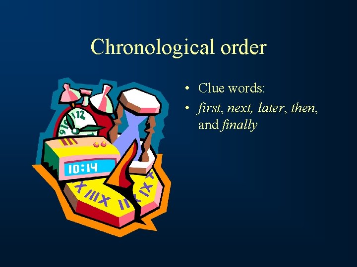 Chronological order • Clue words: • first, next, later, then, and finally 