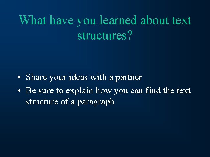 What have you learned about text structures? • Share your ideas with a partner