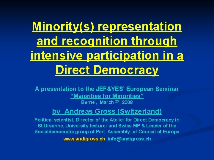 Minority(s) representation and recognition through intensive participation in a Direct Democracy A presentation to