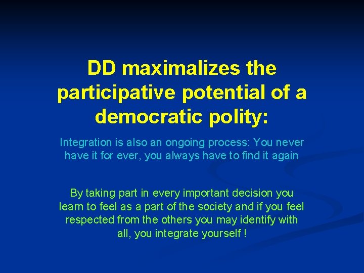 DD maximalizes the participative potential of a democratic polity: Integration is also an ongoing