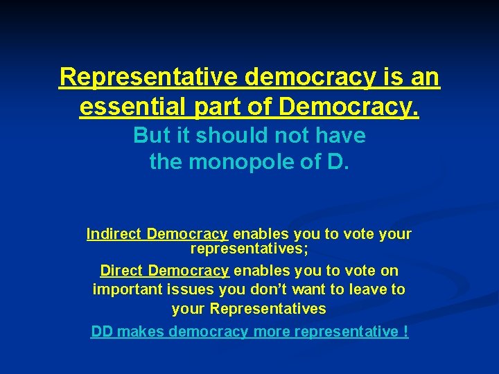 Representative democracy is an essential part of Democracy. But it should not have the