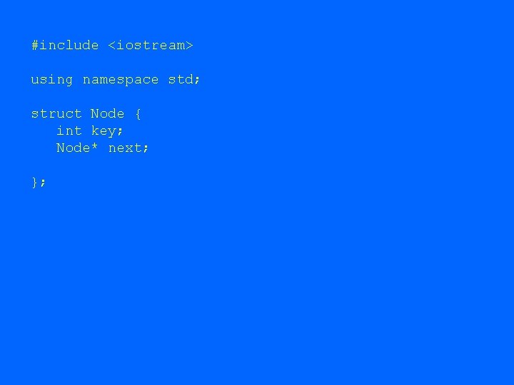 #include <iostream> using namespace std; struct Node { int key; Node* next; }; #include <iostream> using namespace std; struct Node { int key; Node* next; };