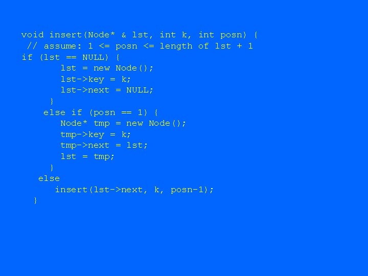 void insert(Node* & lst, int k, int posn) { // assume: 1 <= posn void insert(Node* & lst, int k, int posn) { // assume: 1 <= posn