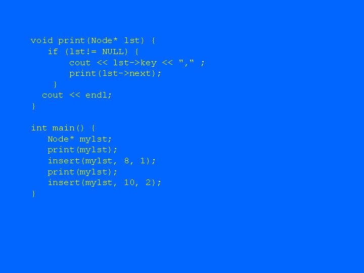 void print(Node* lst) { if (lst!= NULL) { cout << lst->key << ", " void print(Node* lst) { if (lst!= NULL) { cout << lst->key << ", "
