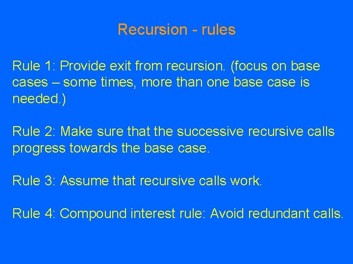 Recursion - rules Rule 1: Provide exit from recursion. (focus on base cases – Recursion - rules Rule 1: Provide exit from recursion. (focus on base cases –