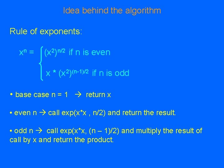 Idea behind the algorithm Rule of exponents: xn = (x 2)n/2 if n is Idea behind the algorithm Rule of exponents: xn = (x 2)n/2 if n is
