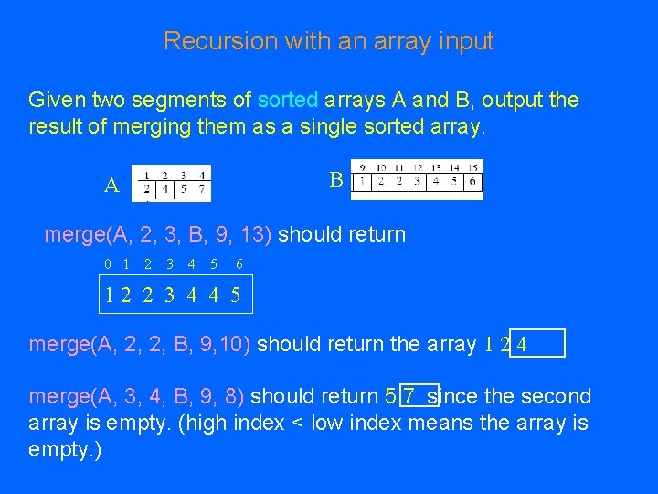 Recursion with an array input Given two segments of sorted arrays A and B, Recursion with an array input Given two segments of sorted arrays A and B,