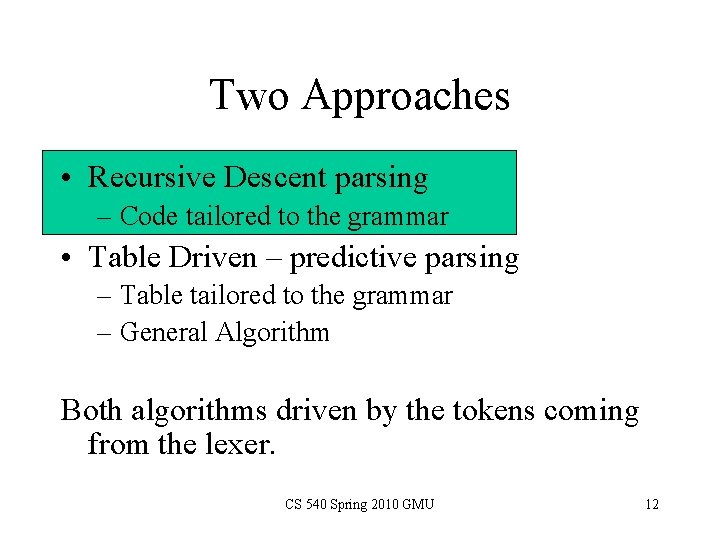 Two Approaches • Recursive Descent parsing – Code tailored to the grammar • Table Two Approaches • Recursive Descent parsing – Code tailored to the grammar • Table