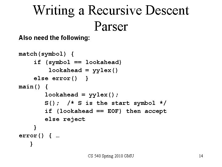 Writing a Recursive Descent Parser Also need the following: match(symbol) { if (symbol ==