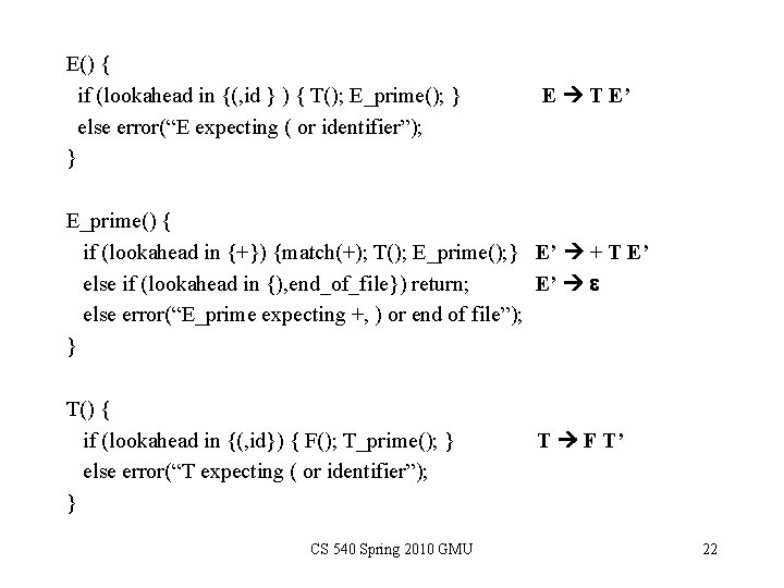 E() { if (lookahead in {(, id } ) { T(); E_prime(); } else