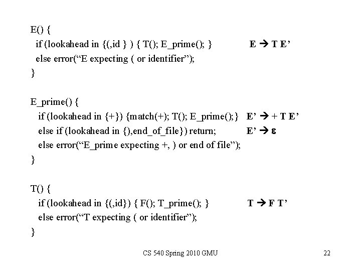 E() { if (lookahead in {(, id } ) { T(); E_prime(); } else E() { if (lookahead in {(, id } ) { T(); E_prime(); } else