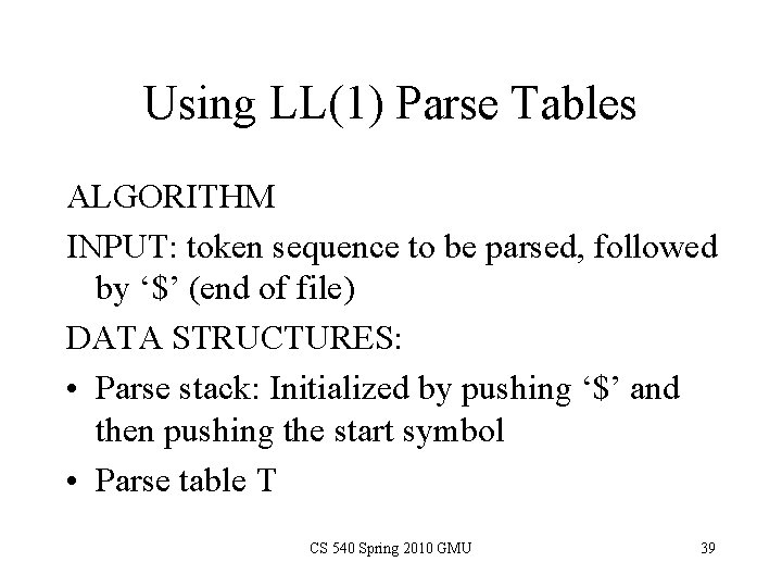 Using LL(1) Parse Tables ALGORITHM INPUT: token sequence to be parsed, followed by ‘$’