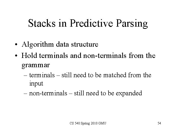 Stacks in Predictive Parsing • Algorithm data structure • Hold terminals and non-terminals from