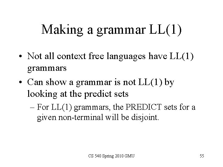 Making a grammar LL(1) • Not all context free languages have LL(1) grammars •