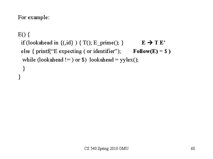 For example: E() { if (lookahead in {(, id} ) { T(); E_prime(); }