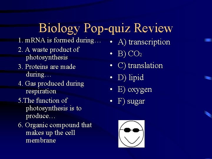 Biology Pop-quiz Review 1. m. RNA is formed during… 2. A waste product of