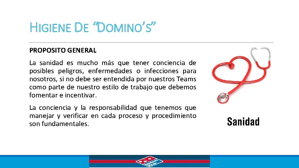 HIGIENE DE “DOMINO’S” PROPOSITO GENERAL La sanidad es mucho más que tener conciencia de