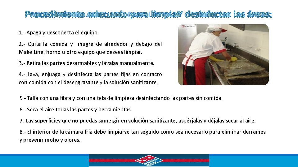 PROCEDIMIENTO ADECUADO PARA LIMPIAR Y DESINFECTAR LAS ÁREAS: 1. - Apaga y desconecta el