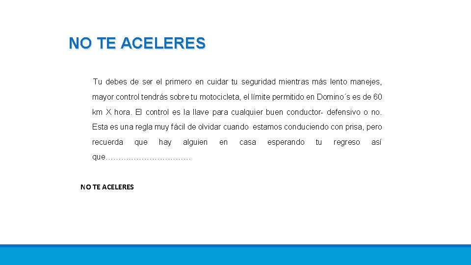 NO TE ACELERES Tu debes de ser el primero en cuidar tu seguridad mientras