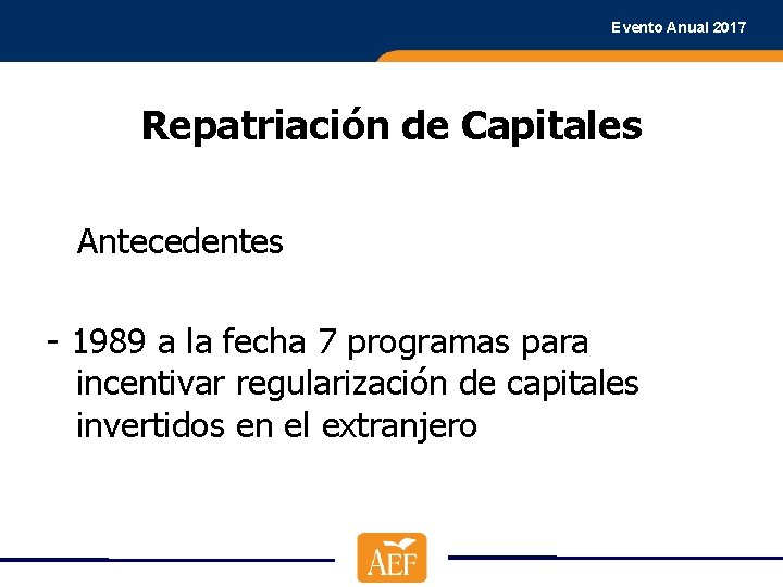 Evento Anual 2017 Repatriación de Capitales Antecedentes - 1989 a la fecha 7 programas