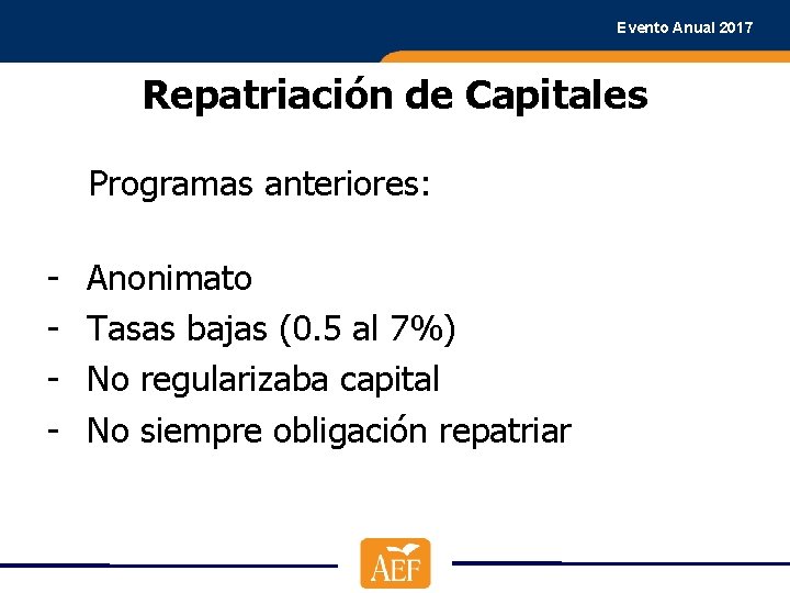 Evento Anual 2017 Repatriación de Capitales Programas anteriores: - Anonimato Tasas bajas (0. 5