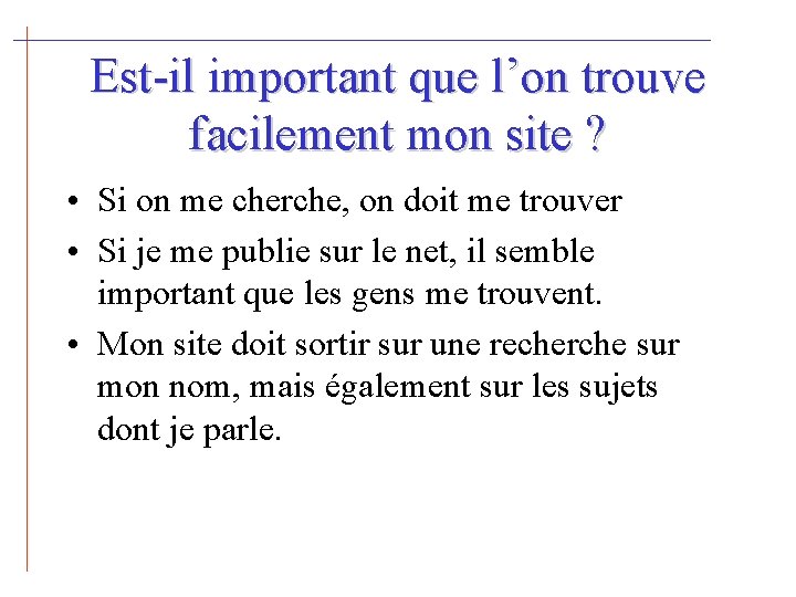 Est-il important que l’on trouve facilement mon site ? • Si on me cherche,