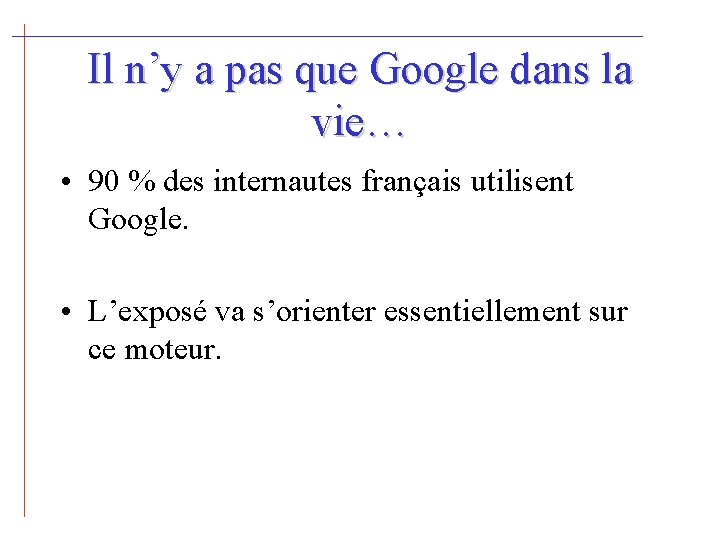 Il n’y a pas que Google dans la vie… • 90 % des internautes