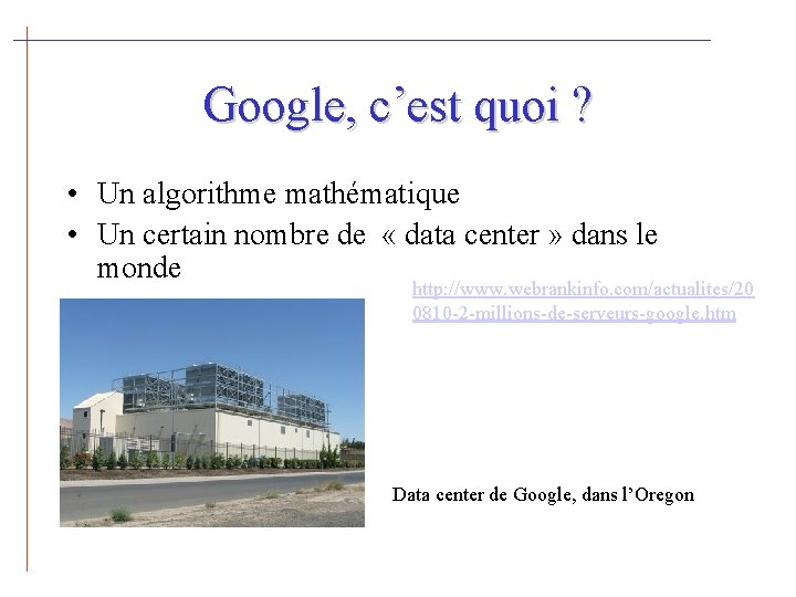 Google, c’est quoi ? • Un algorithme mathématique • Un certain nombre de «