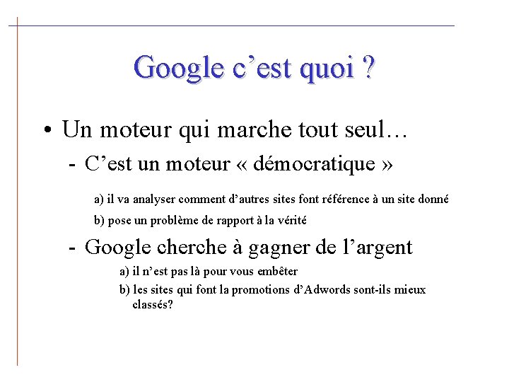 Google c’est quoi ? • Un moteur qui marche tout seul… - C’est un