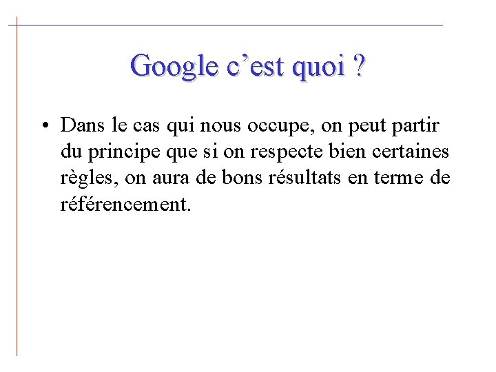 Google c’est quoi ? • Dans le cas qui nous occupe, on peut partir