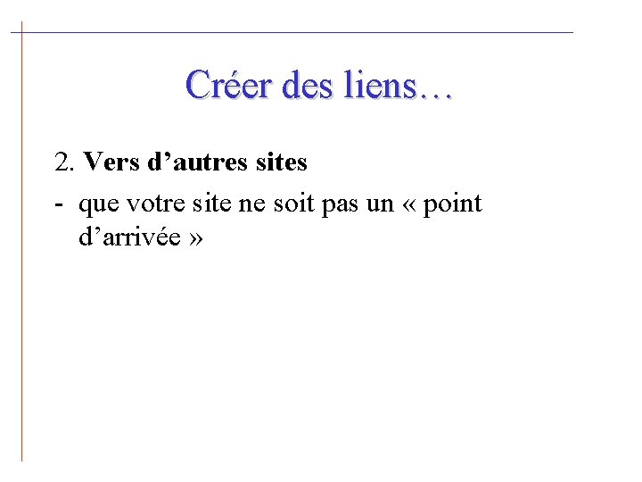 Créer des liens… 2. Vers d’autres sites - que votre site ne soit pas