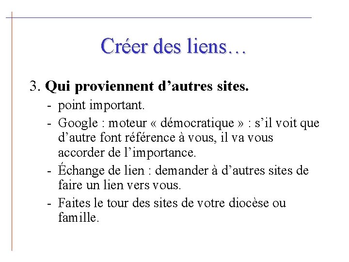 Créer des liens… 3. Qui proviennent d’autres sites. - point important. - Google :