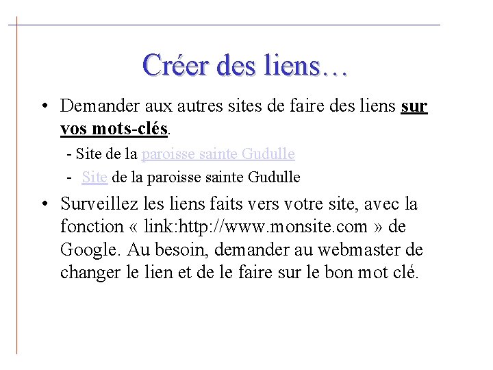 Créer des liens… • Demander aux autres sites de faire des liens sur vos