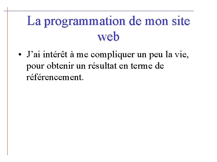 La programmation de mon site web • J’ai intérêt à me compliquer un peu